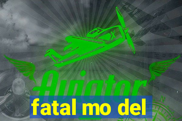 fatal mo del