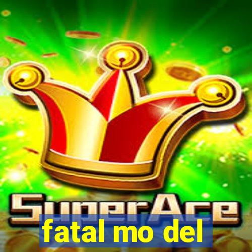 fatal mo del
