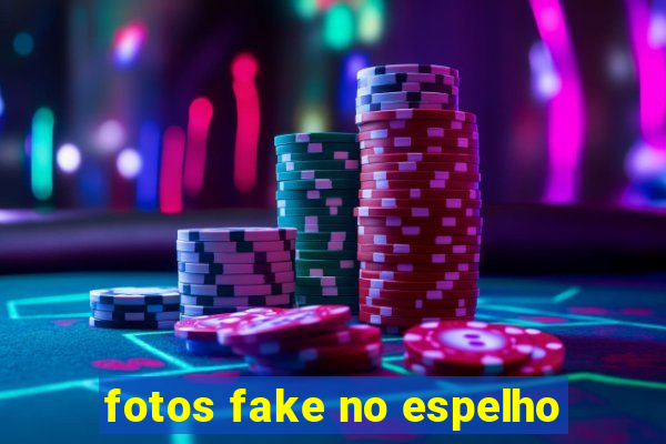 fotos fake no espelho
