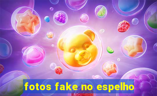 fotos fake no espelho