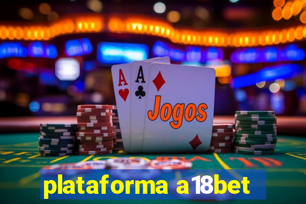 plataforma a18bet