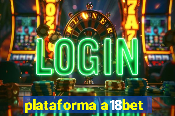 plataforma a18bet