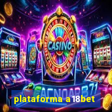 plataforma a18bet
