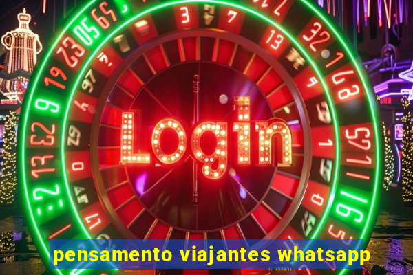 pensamento viajantes whatsapp