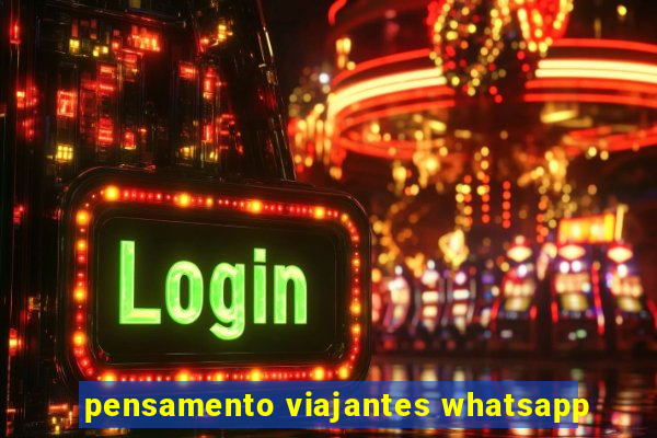 pensamento viajantes whatsapp