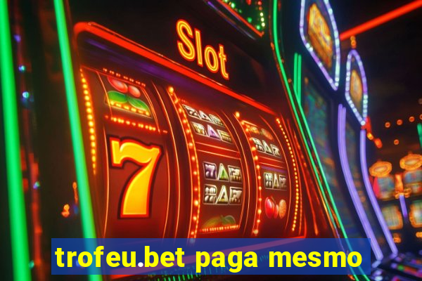 trofeu.bet paga mesmo