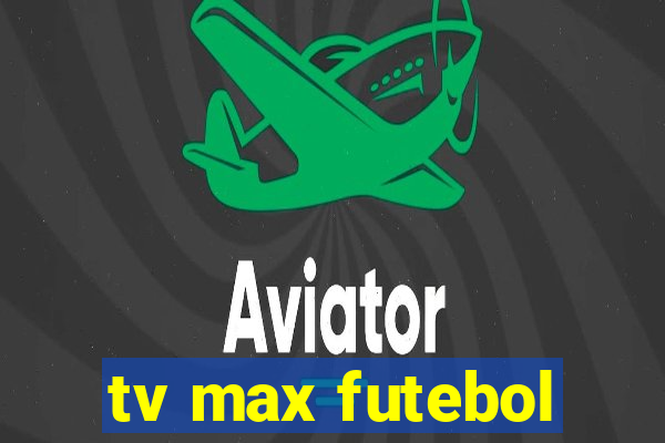 tv max futebol