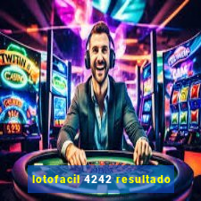 lotofacil 4242 resultado