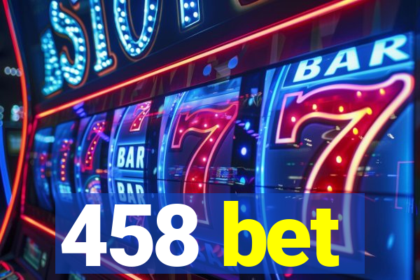 458 bet