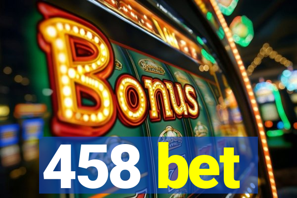 458 bet