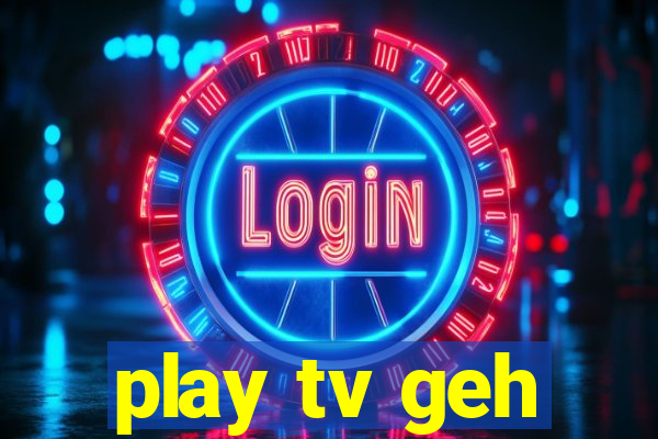 play tv geh