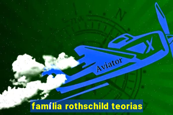 família rothschild teorias