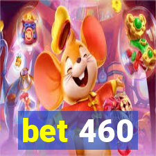 bet 460