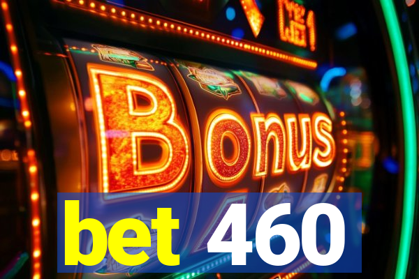 bet 460