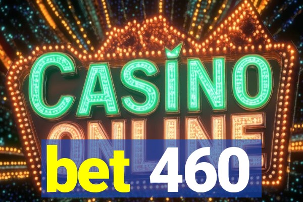 bet 460