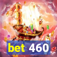 bet 460