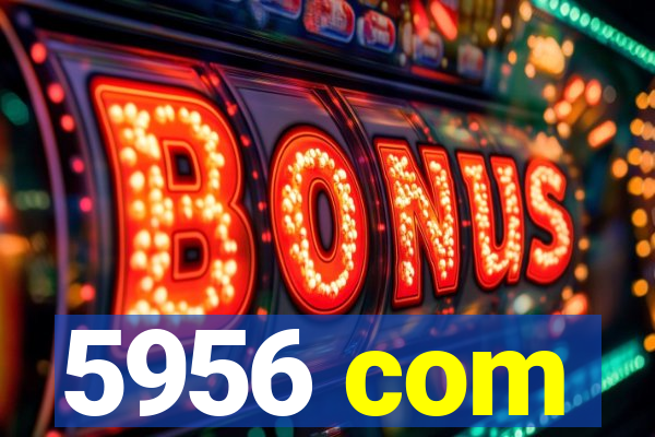 5956 com