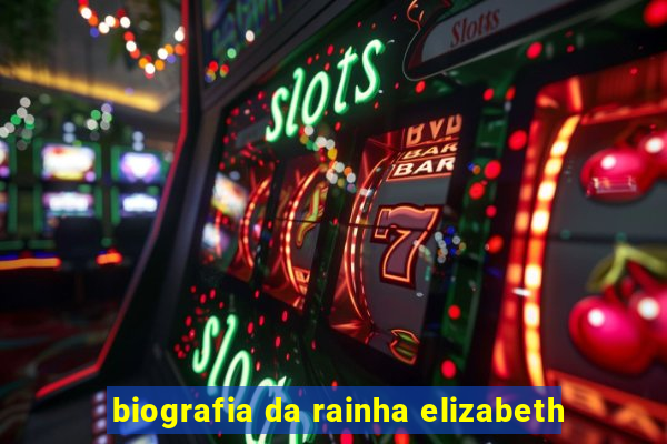 biografia da rainha elizabeth
