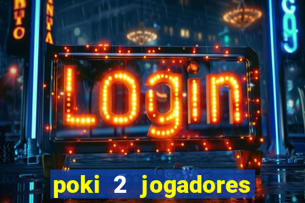 poki 2 jogadores fogo e água