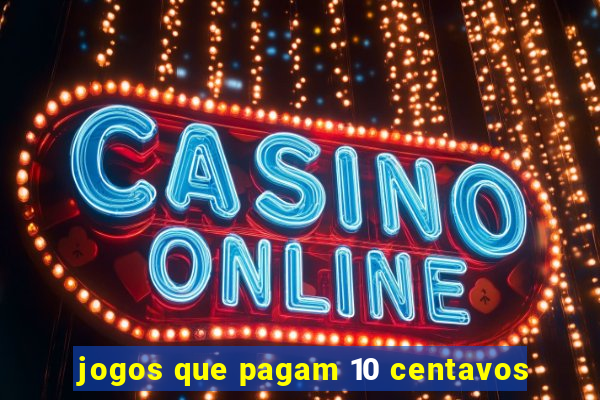 jogos que pagam 10 centavos