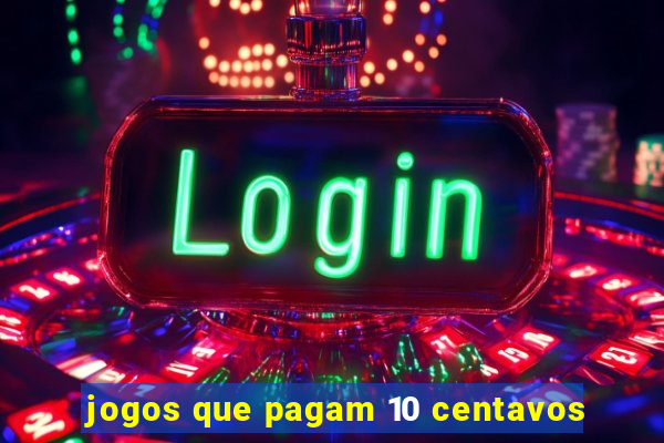 jogos que pagam 10 centavos