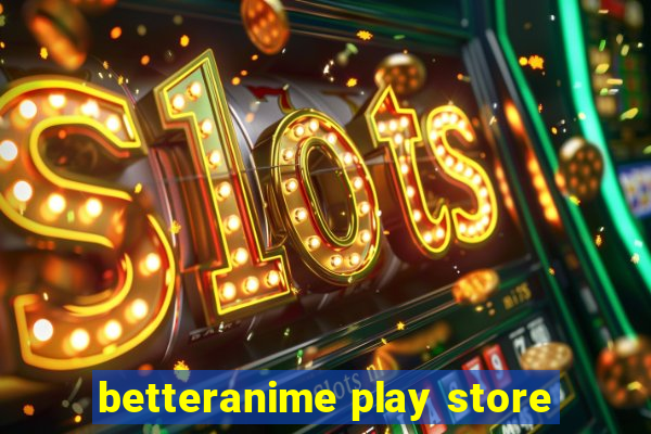 betteranime play store