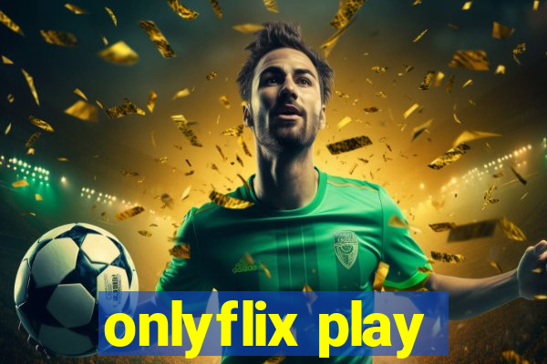 onlyflix play