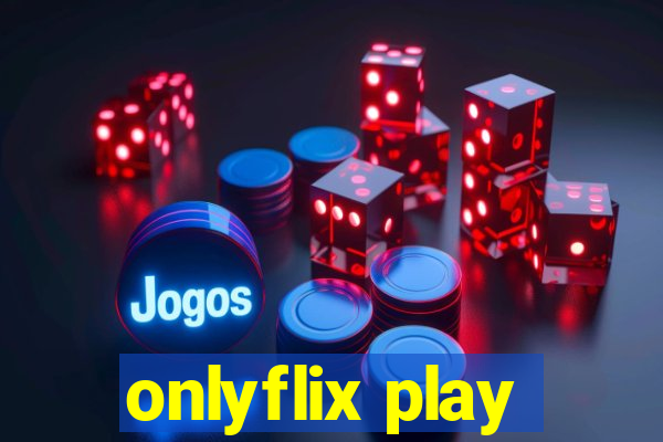 onlyflix play
