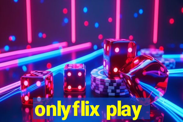 onlyflix play