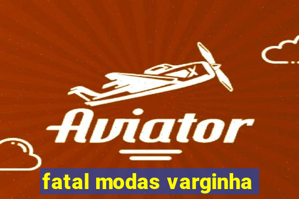 fatal modas varginha