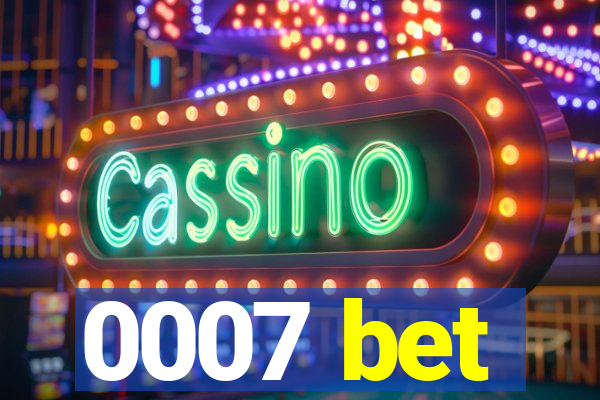 0007 bet