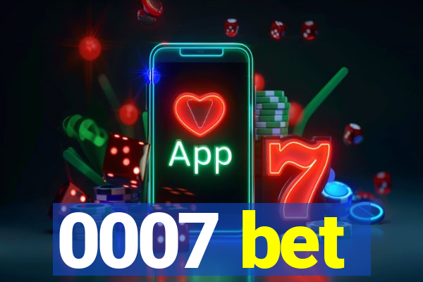 0007 bet