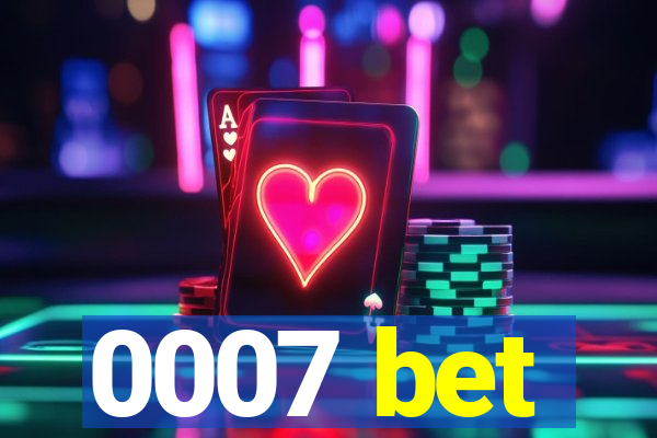 0007 bet