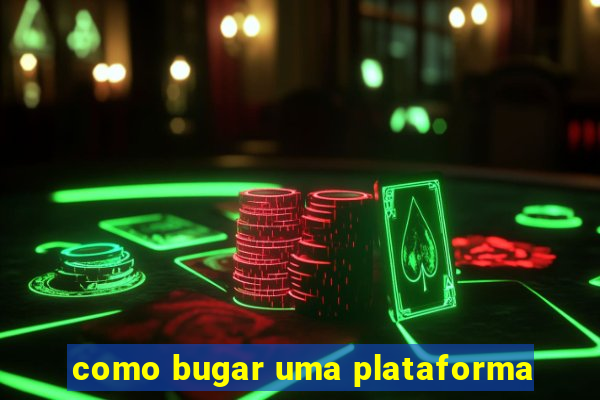 como bugar uma plataforma