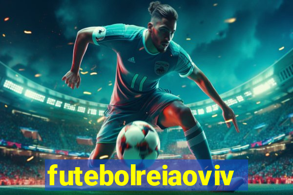 futebolreiaovivo