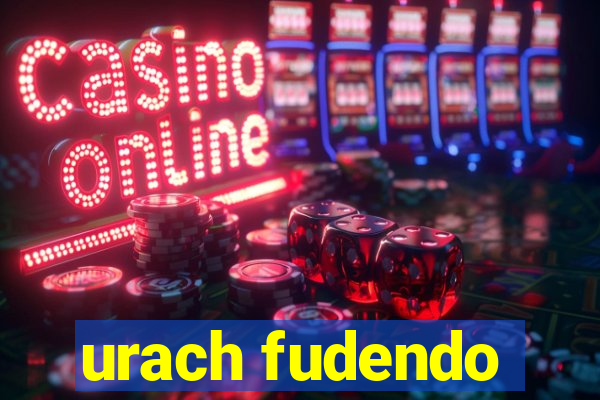 urach fudendo