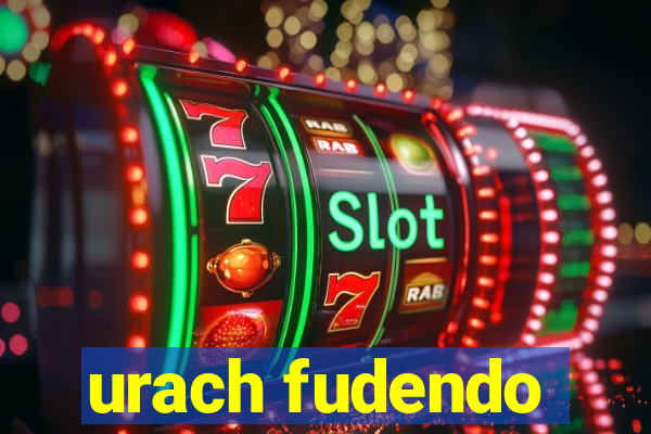 urach fudendo