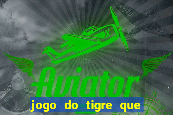 jogo do tigre que paga dinheiro de verdade