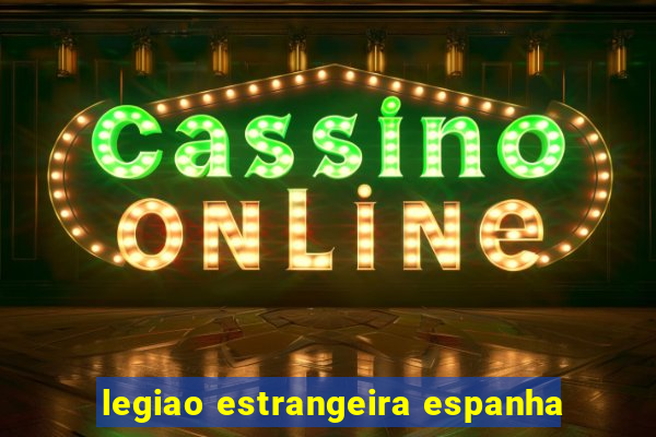 legiao estrangeira espanha