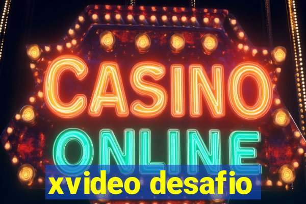 xvideo desafio