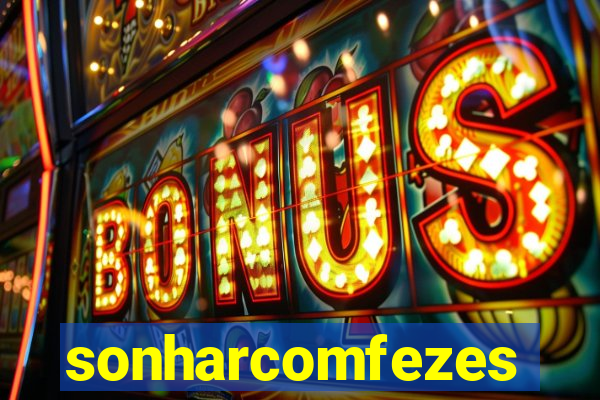 sonharcomfezes