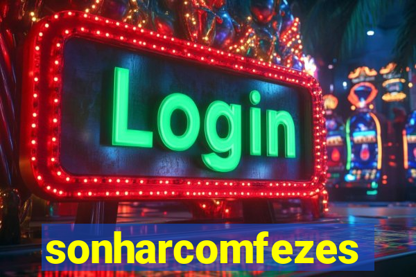 sonharcomfezes
