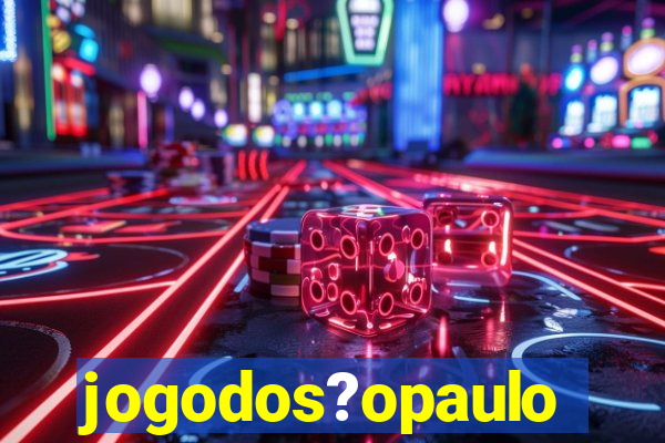 jogodos?opaulo