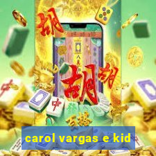 carol vargas e kid