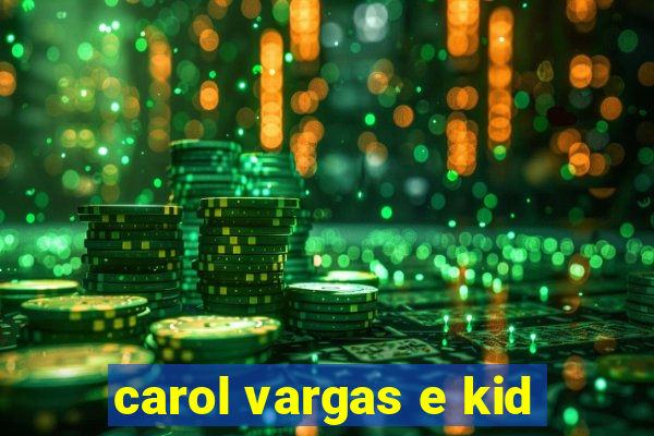 carol vargas e kid