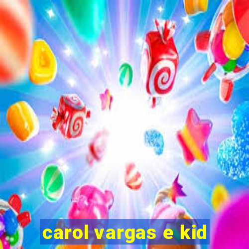 carol vargas e kid