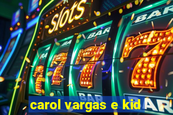 carol vargas e kid