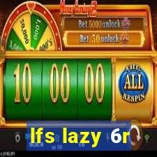 lfs lazy 6r