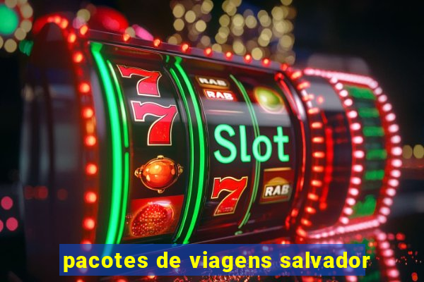 pacotes de viagens salvador