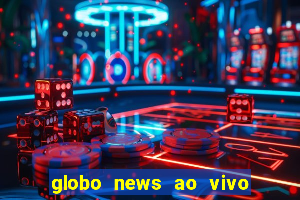 globo news ao vivo mega canais